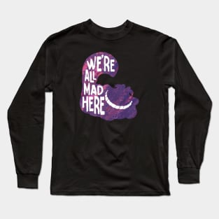 alice we mad here Long Sleeve T-Shirt